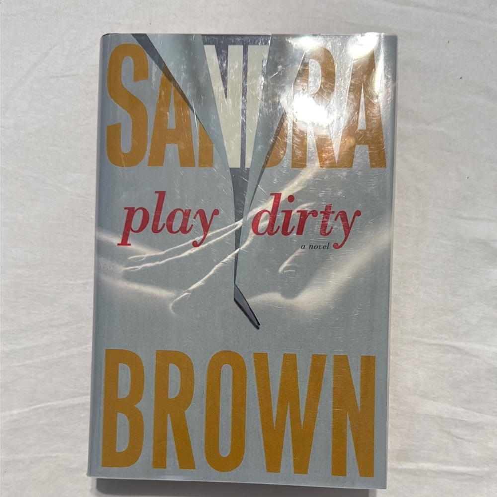 'Play Dirty' A Novel by Sandra Brown~ hard cover copy.